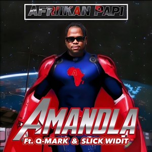Afriikan Papi - Amandla (feat. Q-Mark & Slick Widit)