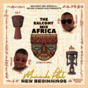 Balcony Mix Africa, Major League Djz & Murumba Pitch – New Beginnings EP | Amapiano ZA