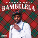Deeper Phil & Artwork Sounds – Bambelela (feat. Young Stunna) | Amapiano ZA