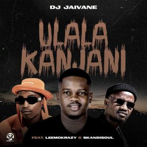 DJ Jaivane - uLala Kanjani (feat. LeeMcKrazy & Skandisoul)