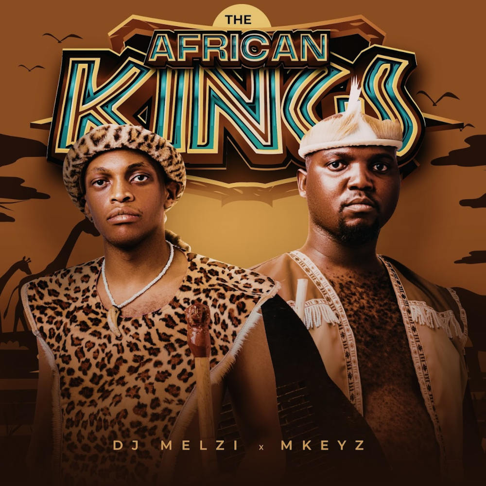 DJ Melzi & Mkeyz – The African Kings (Album) | Amapiano ZA
