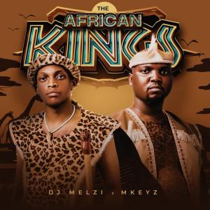 DJ Melzi & Mkeyz - The African Kings (Album)
