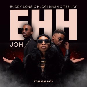 Hlogi Mash - EHH JOH (feat. Buddy long, Tee Jay & Rascoe Kaos)