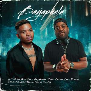 Josi Chave & TeeJay - Bayaphela (feat. Rascoe Koas, Ntando Yamahlubi, Basetsana & Torque Muziq)