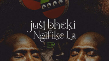Just Bheki – Ngifike La EP | Amapiano ZA