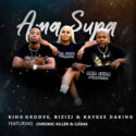King Groove, Bizizi & Kaygee Daking – Ama Supa (feat. Chronic Killer & Lusha) | Amapiano ZA
