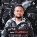 King Zeph – Little Something EP | Amapiano ZA