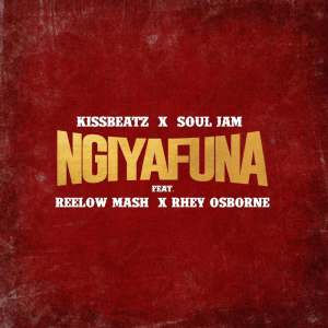 KissBeatz - Ngiyafuna (feat. Soul Jam, Reelow Mash & Rhey Osborne)