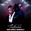 Mac Lopez – Thethelele (feat. Soulful G) | Amapiano ZA