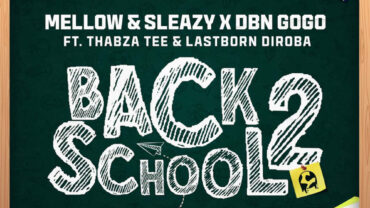 Mellow & Sleazy & DBN Gogo – Back2School (feat. Thabza Tee & LastBorn Diroba) | Amapiano ZA