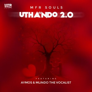 MFR Souls - uThando 2.0 (feat. Aymos & Mlindo The Vocalist)