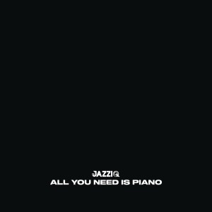 Mr JazziQ - ALL YOU NEED IS PIANO ALBUM