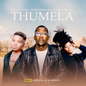 MusicHlonza, Nkosazana Daughter & Tee Jay - Thumela (feat. Jessica LM & Mswati)