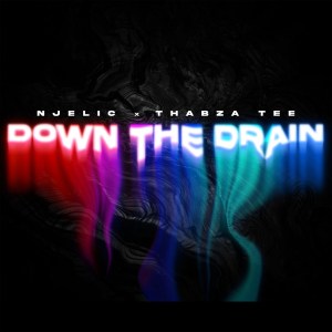 Njelic & Thabza Tee - Down The Drain