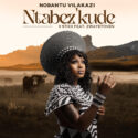 Nobantu Vilakazi & Stixx – Ntabez’kude (feat. Zwayetoven) | Amapiano ZA