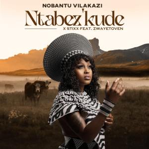 Nobantu Vilakazi & Stixx - Ntabez'kude (feat. Zwayetoven)