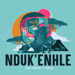 Rabs Vhafuwi - Nduk'enhle (feat. Ntunja)