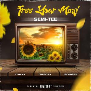 Semi Tee - Free Your Mind (feat. Chley, Tracey & Bongza)