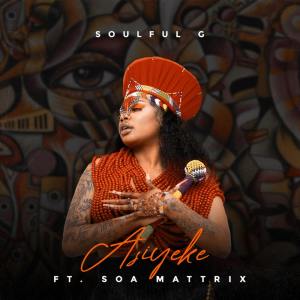 Soulful G - Asiyeke (feat. Soa Mattrix)
