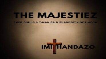 The Majestiez & MFR Souls – Imithandazo (feat. T-Man SA, Shane907 & Dot Mega) | Amapiano ZA