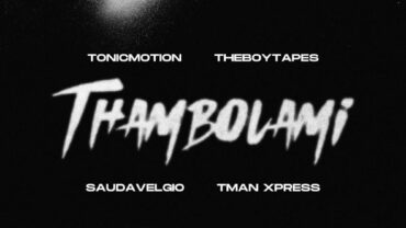TonicMotion & Tman Xpress – Thambolami | Amapiano ZA
