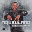 uLazi – Mguzuland EP | Amapiano ZA