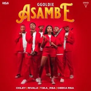 Ggoldie - Asambe (feat. Chley, T.M.A_Rsa, RIVALZ & Ceeka RSA)