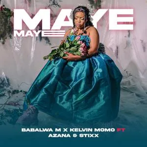 Kelvin Momo & Babalwa M - Maye Maye (feat. Azana & Stixx)